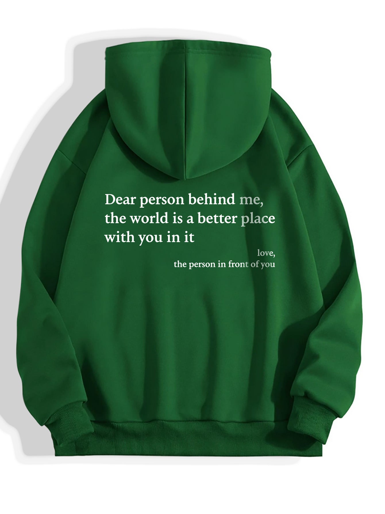 "Dear Person Behind Me,the World Is A Better Place with You In It love the Person In Front Of You" Printed Hoodie